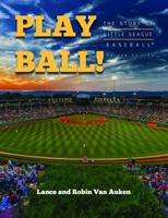 Play Ball! the Story of Little League Baseball 0998681180 Book Cover