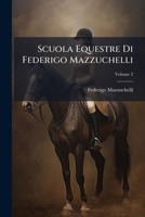 Scuola Equestre Di Federigo Mazzuchelli, Volume 2 1286369576 Book Cover