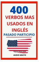 400 VERBOS MÁS USADOS EN INGLÉS PASADO PARTICIPIO: Guía para aprender 400 verbos en inglés PRONUNCIACIÓN ESCRITA Y AUDIO GRATIS (VERBOS MÁS USADOS EN ... PRONUNCIACIÓN ESCRITA) B08YRX2YHG Book Cover