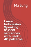 Learn Indonesian Speaking 10,000 sentences with useful 46 patterns 1704418852 Book Cover