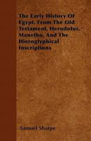 The Early History of Egypt, From the Old Testament, Herodotus, Manetho, and the Hieroglyphical Inscriptions 1015829147 Book Cover