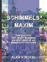 Schimmels' Maxim: The Quixotic Yet Heartwarming Adventures of an Inner-City Teacher B08NX2VKPX Book Cover