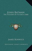 John Batman the founder of Victoria (Link history series) 1017300313 Book Cover