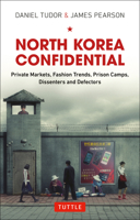 North Korea Confidential: Private Markets, Fashion Trends, Prison Camps, Dissenters and Defectors 0804844585 Book Cover