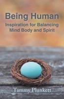 Being Human: Inspiration for Balancing Mind Body and Spirit 1452569584 Book Cover