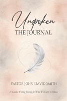 Unspoken: The Journal: A Guided Writng Journal for What We Carry in Silence (12 Devotions for the Journey) B0FK1WGL12 Book Cover