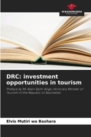 DRC: investment opportunities in tourism: Preface by Mr Alain Saint-Ange, Honorary Minister of Tourism of the Republic of Seychelles 6205874652 Book Cover