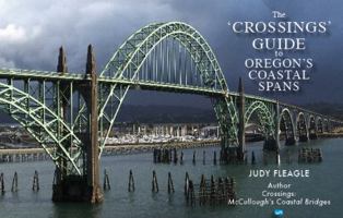 The Crossings Guide to Oregon's Coastal Spans 0985180110 Book Cover