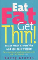 Eat Fat Get Thin : Eat As Much As You Like and Still Lose Weight 0091825938 Book Cover