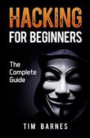 Hacking for Beginners: The Complete Guide 1545054355 Book Cover
