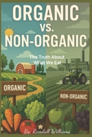 Organic Vs. Non-Organic Food: The Truth About What We Eat B0FHBJLP8W Book Cover