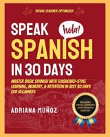 Speak Spanish In 30 Days: Master Basic Spanish With Visual Learning, Memory, & Retention In Just 30 Days For Beginners 1956283447 Book Cover