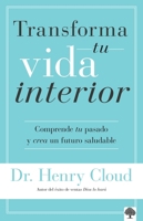 Transforma tu vida interior: Comprende tu pasado y crea un futuro saludable / Changes that Heal (Spanish Edition) 1960436880 Book Cover