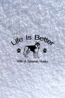 Life Is Better With A Siberian Husky: All Purpose 6x9 Blank Lined Notebook Journal Way Better Than A Card Trendy Unique Gift White Snow Husky 1704777453 Book Cover