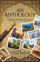 An Anthology: A Collection of Memoirs, Flash Fiction, Short Stories, Poems, Travelogues 1739409507 Book Cover