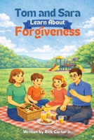 Tom and Sara Learn About Forgiveness: A Christian Children’s Book About Forgiveness, Faith, and God’s Love (Tom and Sara’s Big Lessons Series) B0GR9SBW4J Book Cover