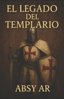 El legado del Templario (Spanish Edition) B0FD7YFJM8 Book Cover