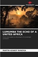 Lumumba the Echo of a United Africa 6209935044 Book Cover