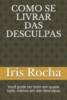 Como se livrar das desculpas: Você pode ser bom em quase tudo... Menos em dar desculpas. B08XZQD2GG Book Cover