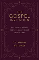 The Gospel Invitation: Why Publicly Inviting People to Receive Christ Still Matters 0310141931 Book Cover