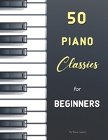 50 Piano Classics for Beginners: Easy Pieces (Urtext) with fingering : Bach (Notebook for Anna Magdalena Bach), Satie (Gnossiennes and Gymnopédies), ... (Nannerl's Music Book), Bartók null Book Cover