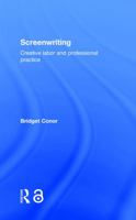 Screenwriting: Creative Labor and Professional Practice 0415642671 Book Cover