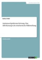 Autismus-Spektrum-Störung. Das ABA-Konzept als erzieherische Hilfestellung (German Edition) 3668973598 Book Cover