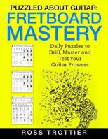 Puzzled About Guitar: Fretboard Mastery: Level 1: The First Position 1544066562 Book Cover