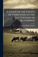 A Study of the Causes of Variations in the Fat Content of Buttermilk 1148803505 Book Cover