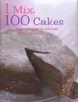 1 Mix, 100 Cakes: Take 1 Basic Recipe And Make 100 Kinds Of Cake 1407564331 Book Cover