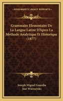Grammaire Elementaire De La Langue Latine D'Apres La Methode Analytique Et Historique (1877) 1161189610 Book Cover