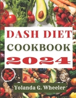 Dash Diet Cookbook 2024: The Most Updated Dash Diet Cookbook: From Kitchen To Health: A Comprehensive Cookbook For Healthy Living: Cook Smart, Live Well B0CS9175Y3 Book Cover