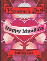 Valentine's Day Happy Mandala Geometric Pattern Coloring Book: With Hearts Roses Flowers Ribbons Designs Gift For Adults Lovers Women Girls Mom Art Th B08T4DG9L5 Book Cover