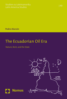 The Ecuadorian Oil Era: Nature, Rent, and the State 3848779854 Book Cover
