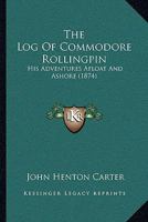 The Log of Commodore Rollingpin: His Adventures Afloat and Ashore 1165101696 Book Cover