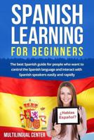 Spanish Learning For Beginners: The best Spanish guide for people who want to control the Spanish language and interact with Spanish speakers easily and rapidly 1546659331 Book Cover