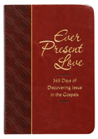 Ever Present Love: 365 Days of Discovering Jesus in the Gospels 1424556686 Book Cover