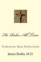 He Rules All Time: Tridentine Mass Reflections 1499153449 Book Cover