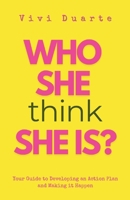 Who She Think She Is?: Your Guide to Developing an Action Plan and Making it Happen 196689211X Book Cover