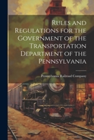 Rules and Regulations for the Government of the Transportation Department of the Pennsylvania 1022068172 Book Cover