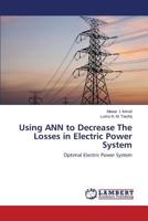 Using ANN to Decrease The Losses in Electric Power System: Optimal Electric Power System 3659534501 Book Cover