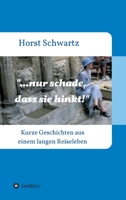 ...nur schade, dass sie hinkt!: Kurze Geschichten aus einem langen Reiseleben 3347202554 Book Cover