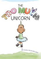 The Too Much Unicorn 0578443740 Book Cover