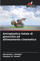 Artroplastica totale di ginocchio ad allineamento cinematico (Italian Edition) 6208331749 Book Cover