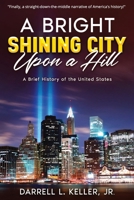 A Bright Shining City Upon a Hill: A Brief History of the United States B0F311M2J1 Book Cover