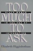 Too Much to Ask: Black Women in the Era of Integration 0807849898 Book Cover
