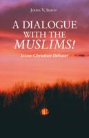 A Dialogue with the Muslims!: Islam Christian Debate! 1449795838 Book Cover
