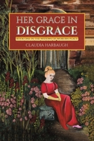 Her Grace in Disgrace 1643786342 Book Cover