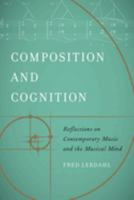 Composition and Cognition: Reflections on Contemporary Music and the Musical Mind 0520305094 Book Cover