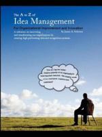 The A to Z of Idea Management for Organizational Improvement and Innovation 3rd Edition 0979453801 Book Cover